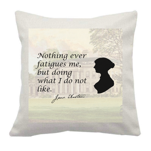Jane Austen Quote - “Nothing ever fatigues me...” Cushion