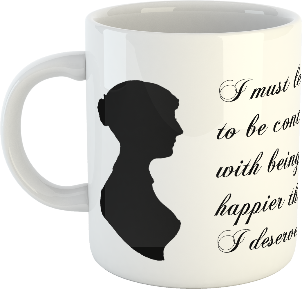 Jane Austen “I must learn to be content with being happier than I deserve.” Mug