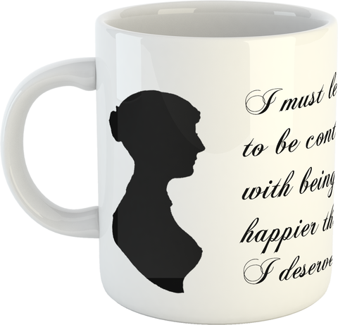 Jane Austen “I must learn to be content with being happier than I deserve.” Mug