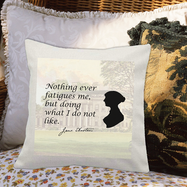 Jane Austen Quote - “Nothing ever fatigues me...” Cushion